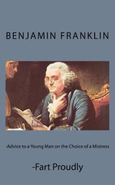 Cover for Benjamin Franklin · Advice to a Young Man on the Choice of a Mistress and Fart Proudly (Paperback Bog) (2016)