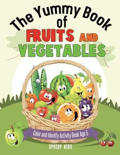 Cover for Speedy Kids · The Yummy Book of Fruits and Vegetables - Color and Identify Activity Book Age 5 (Taschenbuch) (2018)