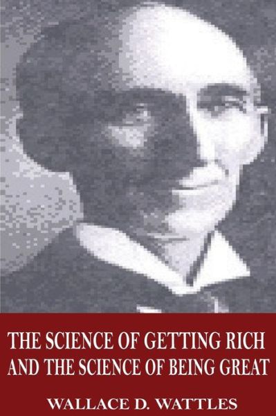 Cover for Wallace D Wattles · The Science of Getting Rich and the Science of Being Great (Paperback Book) (2017)