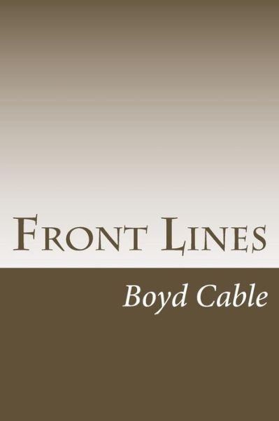 Front Lines - Boyd Cable - Bøger - Createspace Independent Publishing Platf - 9781547003587 - 29. maj 2017