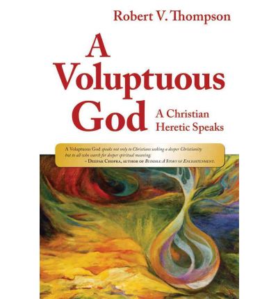 Cover for Robert Thompson · A Voluptuous God: A Christian Heretic Speaks (Pocketbok) (2007)