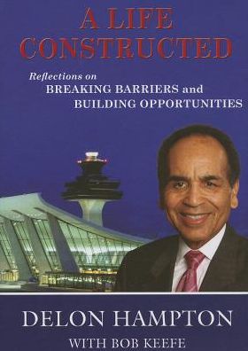 A Life Constructed: Reflections on Breaking Barriers and Building Opportunities - Delon Hampton - Books - Purdue University Press - 9781557536587 - September 27, 2013