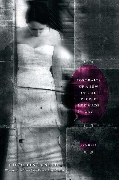 Cover for Christine Sneed · Portraits of a Few of the People I've Made Cry: Stories (Hardcover Book) (2010)