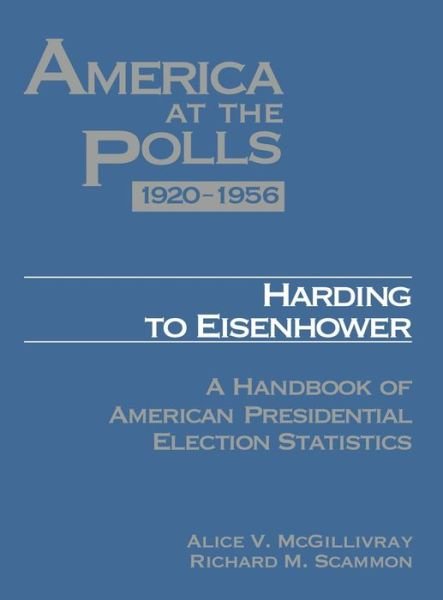 Alice McGillivray · America at the Polls 1920-1956: Harding to Eisenhower—A Handbook of American Presidential Election Statistics (Hardcover bog) [Rev edition] (1999)