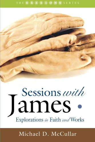 Cover for Michael D. Mccullar · Sessions with James: Explorations in Faith and Works (Smyth &amp; Helwys Sessions Books) (Paperback Book) (2013)