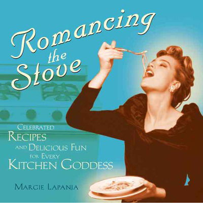 Cover for Margie Lapanja · Romancing the Stove: Celebrated Recipes and Delicious Fun for Every Kitchen Goddess (Paperback Book) (2002)