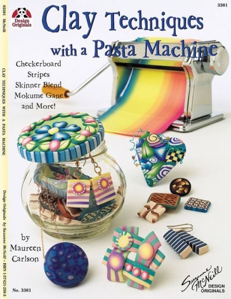 Clay Techniques with a Pasta Machine: Checkerboard, Stripes, Skinner Blend, Mokume Gane and More - Maureen Carlson - Books - Design Originals - 9781574212587 - 2005