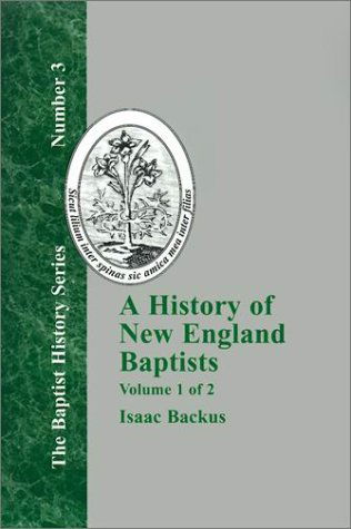 Cover for Isaac Backus · A History of New England Baptists : with Particular Reference to the Denomination of Christians Called Baptists (Volume 1) (Innbunden bok) [2nd edition] (2001)