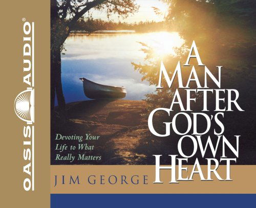 A Man After God's Own Heart: Devoting Your Life to What Really Matters - Jim George - Audiobook - Oasis Audio - 9781589261587 - 1 października 2003