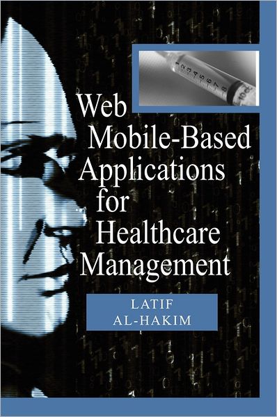 Cover for Latif Al-Hakim · Web Mobile-based Applications for Healthcare Management (Hardcover Book) (2007)