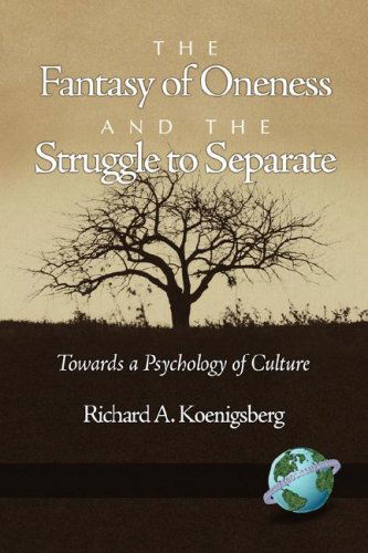 Cover for Richard Koenigsberg · The Fantasy of Oneness and the Struggle to Separate: Towards a Psychology of Culture (Paperback Book) (2007)