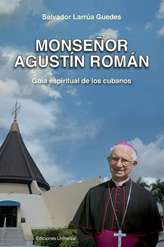 Cover for Salvador Larrúa Guedes · Monsenor Agustin Roman, Guia Espiritual De Los Cubanos (Felix Varela) (Spanish Edition) (Paperback Book) [Spanish, Large Type edition] (2014)