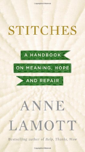 Cover for Anne Lamott · Stitches: a Handbook on Meaning, Hope and Repair (Gebundenes Buch) [First edition] (2013)