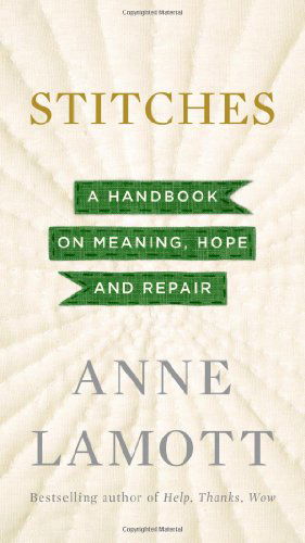 Cover for Anne Lamott · Stitches: a Handbook on Meaning, Hope and Repair (Hardcover Book) [First edition] (2013)