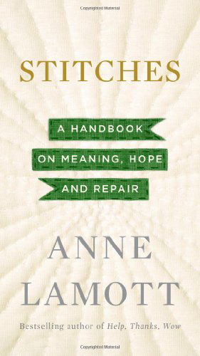 Stitches: a Handbook on Meaning, Hope and Repair - Anne Lamott - Bøker - Riverhead Hardcover - 9781594632587 - 29. oktober 2013