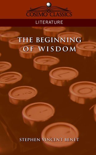 The Beginning of Wisdom - Stephen Vincent Benet - Livres - Cosimo Classics - 9781596050587 - 1 août 2005