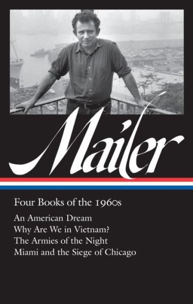 Cover for Norman Mailer · Norman Mailer: Four Books of the 1960s (LOA #305): An American Dream / Why Are We in Vietnam? / The Armies of the Night / Miami and the Siege of Chicago (Hardcover bog) (2018)