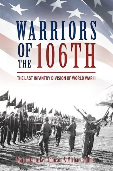 Cover for Martin King · Warriors of the 106th: The Last Infantry Division of World War II (Hardcover Book) (2017)
