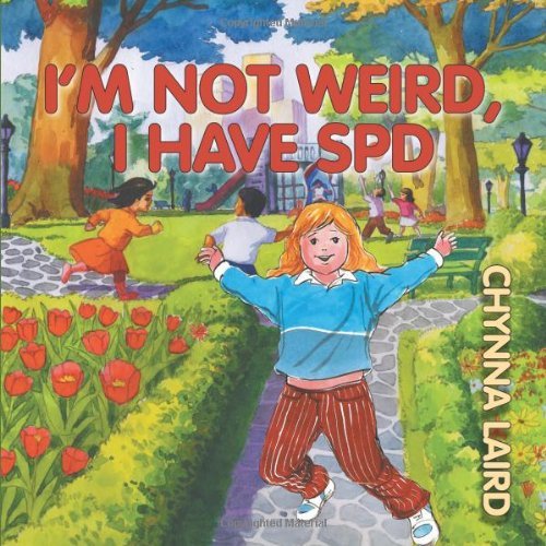 I'm Not Weird, I Have Sensory Processing Disorder (Spd): Alexandra's Journey (2nd Edition) (Growing with Love) - Chynna T. Laird - Bøker - Loving Healing Press - 9781615991587 - 8. mai 2012