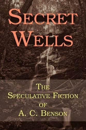 Cover for Arthur Christopher Benson · Secret Wells: the Speculative Fiction of A. C. Benson (Paperback Bog) (2010)
