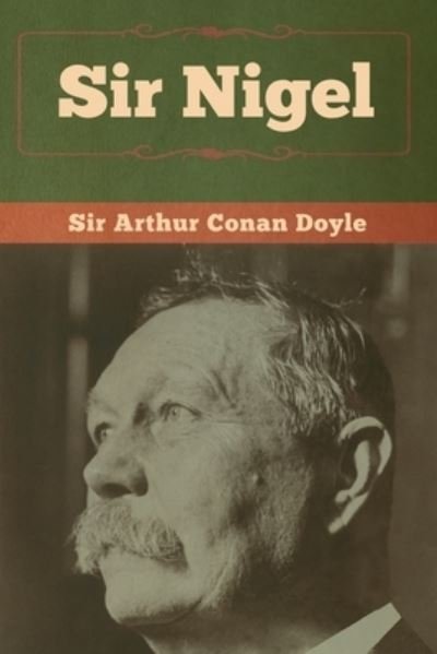 Sir Nigel - Sir Arthur Conan Doyle - Livros - Bibliotech Press - 9781618958587 - 6 de janeiro de 2020