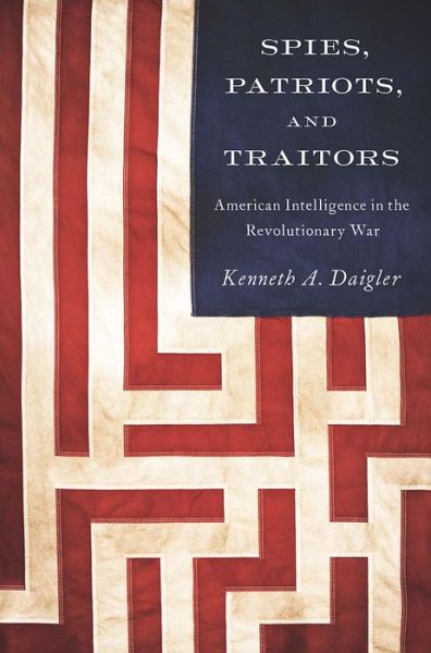 Cover for Kenneth A. Daigler · Spies, Patriots, and Traitors: American Intelligence in the Revolutionary War (Paperback Bog) (2015)