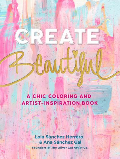 Create Beautiful: A Chic Coloring and Artist-Inspiration Book - Lola Sanchez Herrero - Livres - Rock Point - 9781631067587 - 31 août 2021