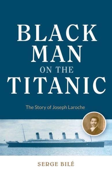 Cover for Serge Bile · Black Man on the Titanic: The Story of Joseph Laroche (Book on Black History, Gift for Women, African American History, and for Readers of Titanic a Survivor's Story) (Pocketbok) (2019)