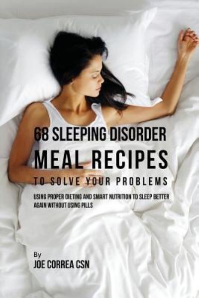 Cover for Joe Correa · 68 Sleeping Disorder Meal Recipes to Solve Your Problems (Paperback Book) (2016)