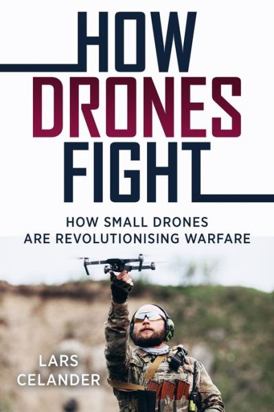 Cover for Lars Celander · How Drones Fight: How Small Drones are Revolutionizing Warfare (Pocketbok) (2024)