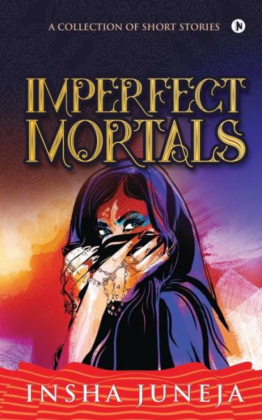 Imperfect Mortals - Insha Juneja - Books - Notion Press - 9781636695587 - December 10, 2020