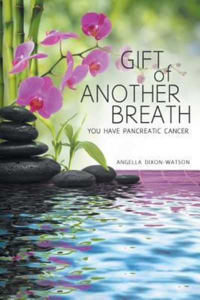 Gift of Another Breath - Angella Dixon-Watson - Books - Covenant Books - 9781640034587 - December 19, 2017
