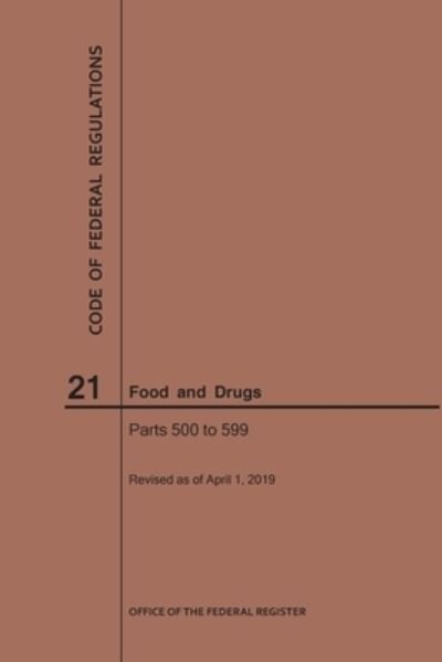 Cover for Nara · Code of Federal Regulations Title 21, Food and Drugs, Parts 500-599, 2019 - Code of Federal Regulations (Pocketbok) [2019 edition] (2019)