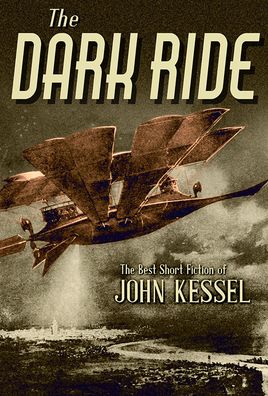 Cover for John Kessel · The Dark Ride (Hardcover Book) (2022)