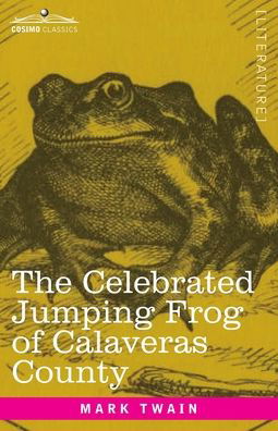 The Celebrated Jumping Frog of Calaveras County - Mark Twain - Books - Cosimo Classics - 9781646793587 - December 13, 1901