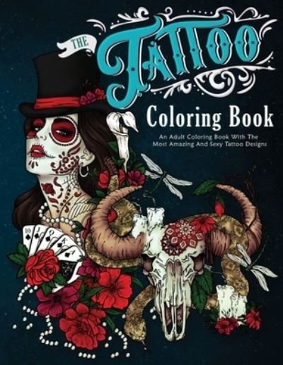 Cover for Amber Winters · The Tattoo Coloring Book: An Adult Coloring Book With The Most Amazing and Sexy Tattoo Designs (Pocketbok) (2020)