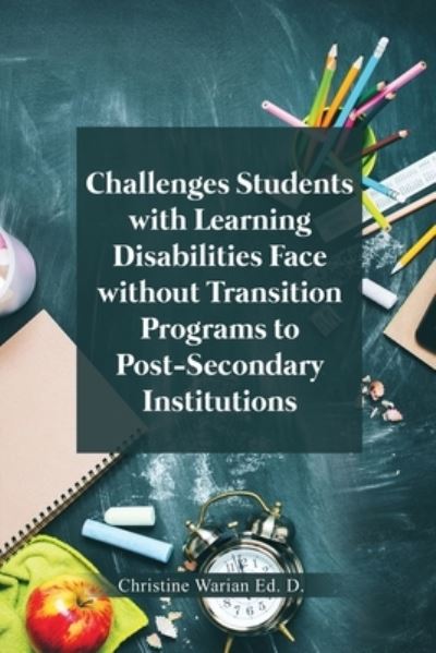 Cover for Christine Warian Ed D · Challenges Students with Learning Disabilities Face without Transition Programs to Post-Secondary Institutions (Paperback Book) (2021)