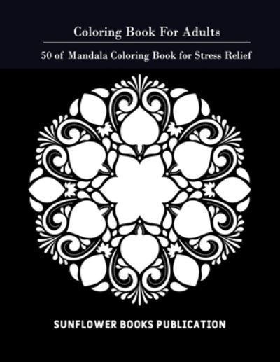 Coloring Book for Adults - Sunflower Books Publication - Książki - Independently Published - 9781655009587 - 3 stycznia 2020