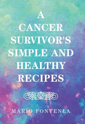 Cover for Mario Fontenla · A Cancer Survivor's Simple and Healthy Recipes (Hardcover Book) (2020)