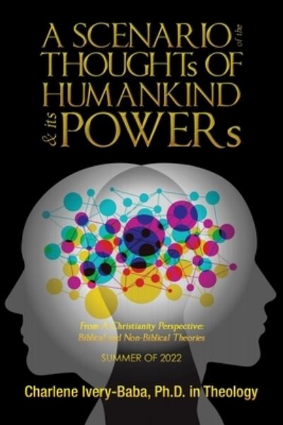 Cover for Charlene Ivery-Baba  in Theology · SCENARIO of the THOUGHTs of HUMANKIND and Its POWERs : From a Christianity Perspective (Book) (2023)
