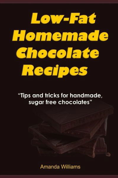 Cover for Amanda Williams · Low Fat Homemade Chocolate Recipe (Paperback Book) (2019)