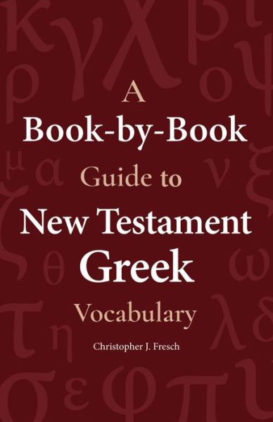 Cover for Christopher Fresch · A Book-By-Book Guide to New Testament Greek Vocabulary (Paperback Book) (2019)