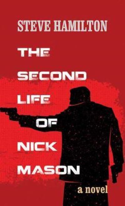 Cover for Steve Hamilton · Second Life of Nick Mason A Novel (Book) (2016)