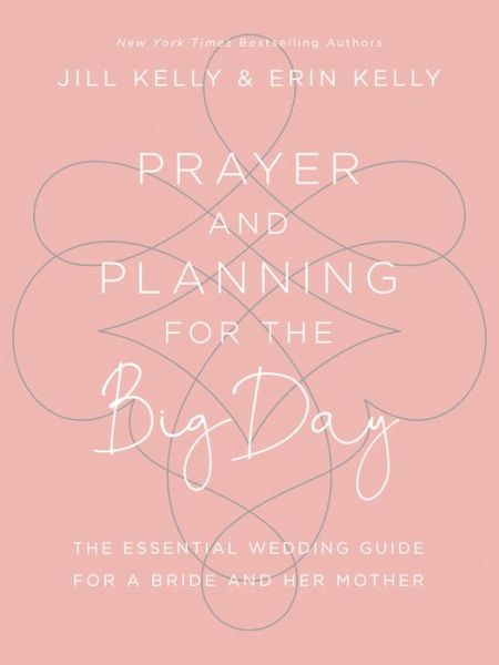 Cover for Erin Kelly · Prayer and Planning for the Big Day: The Essential Wedding Guide for a Bride and Her Mother (Hardcover Book) (2019)