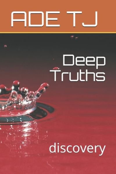 Deep Truths - Ade Tj - Boeken - INDEPENDENTLY PUBLISHED - 9781692077587 - 10 september 2019