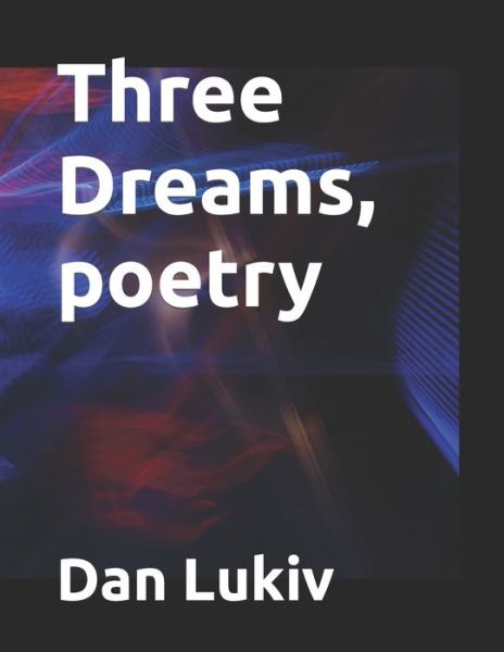 Dan Lukiv · Three Dreams, poetry (Paperback Book) (2019)