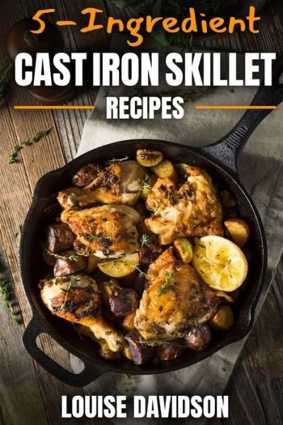 Cover for Louise Davidson · 5-Ingredient Cast Iron Skillet Recipes (Paperback Book) (2019)