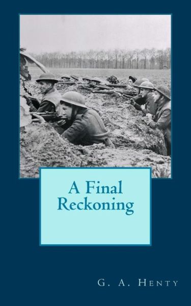 A Final Reckoning - G A Henty - Books - Createspace Independent Publishing Platf - 9781719082587 - May 14, 2018