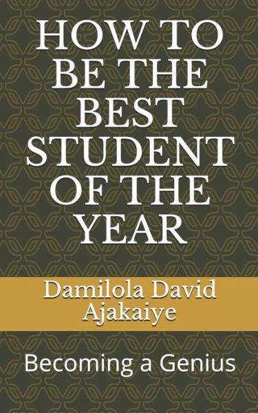 Cover for Damilola David Ajakaiye · How to Be the Best Student of the Year (Paperback Book) (2018)