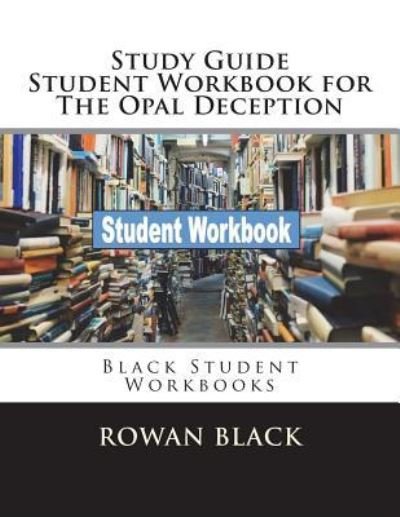 Cover for Rowan Black · Study Guide Student Workbook for the Opal Deception (Pocketbok) (2018)